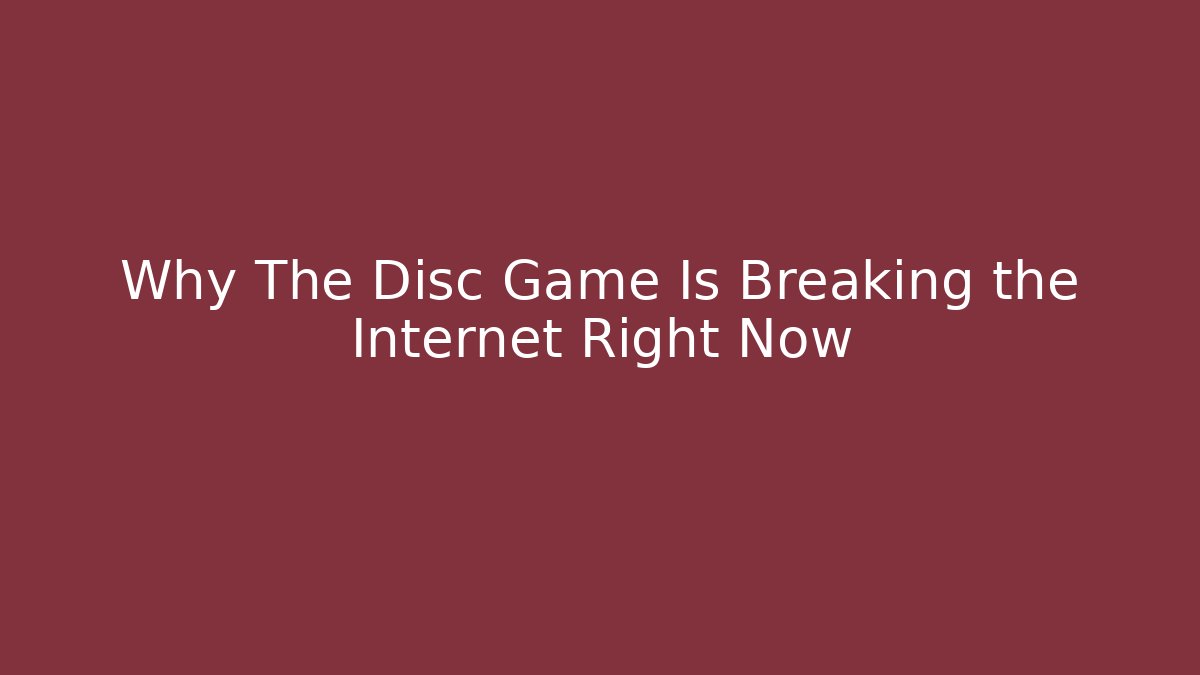 Why The Disc Game Is Breaking the Internet Right Now