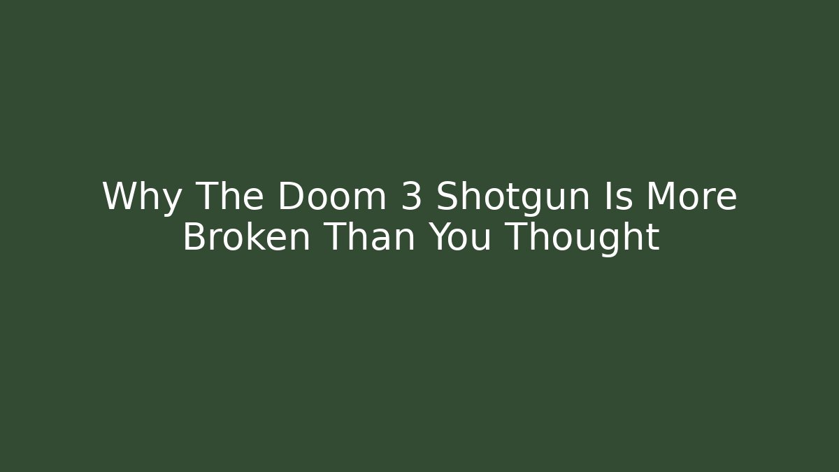 Why The Doom 3 Shotgun Is More Broken Than You Thought