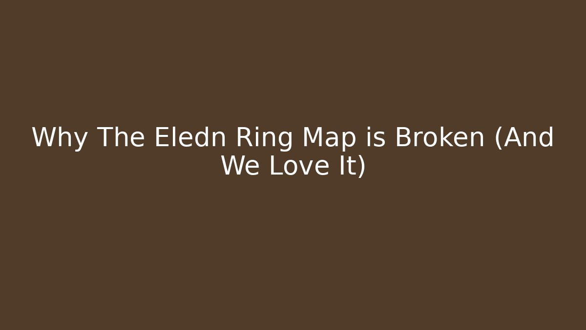 Why The Eledn Ring Map is Broken (And We Love It) - Celivion