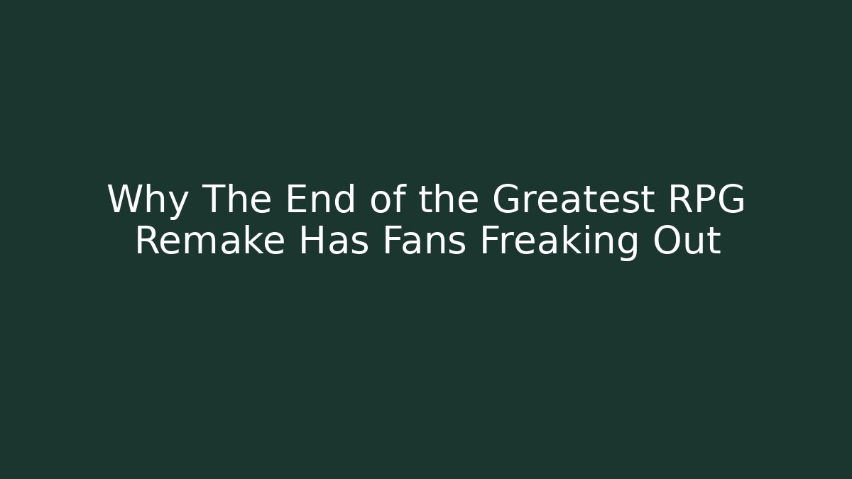 Why The End of the Greatest RPG Remake Has Fans Freaking Out