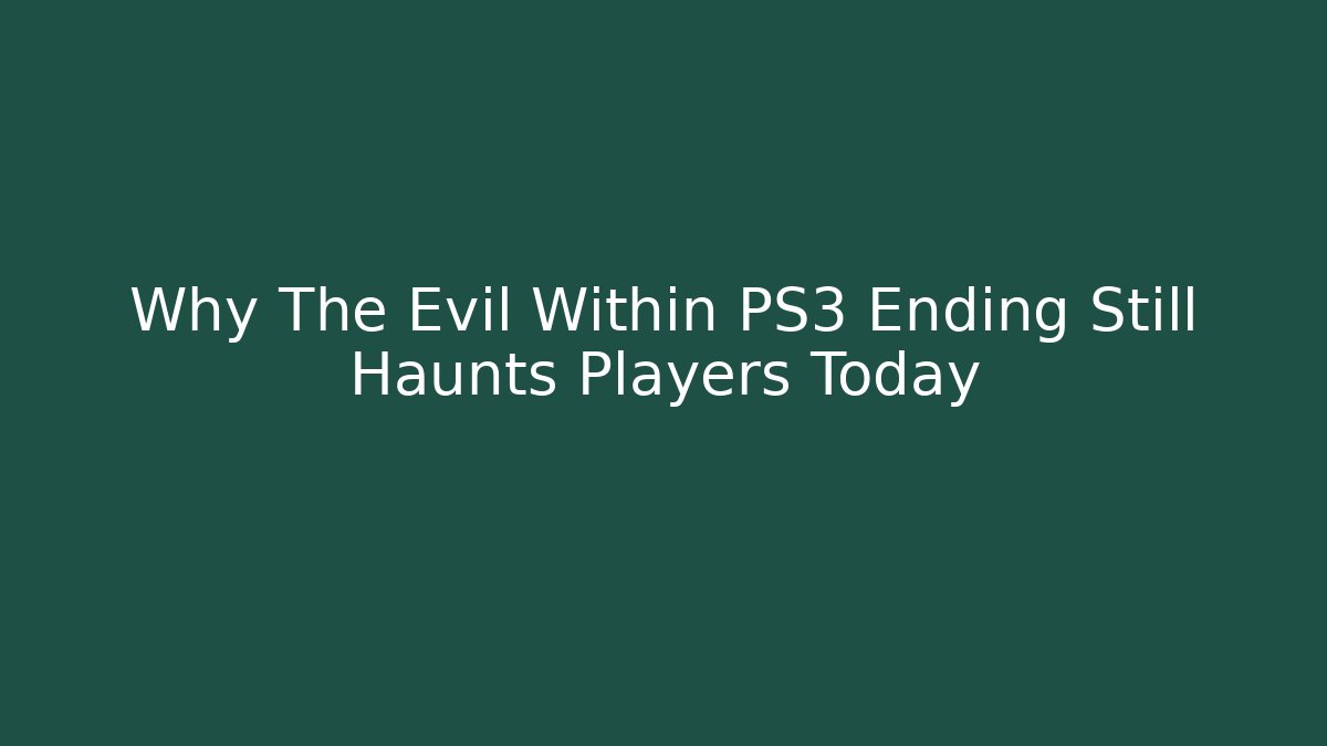 Why The Evil Within PS3 Ending Still Haunts Players Today