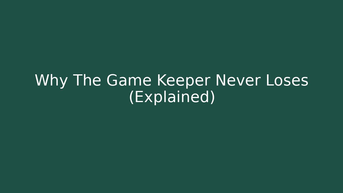 Why The Game Keeper Never Loses (Explained)