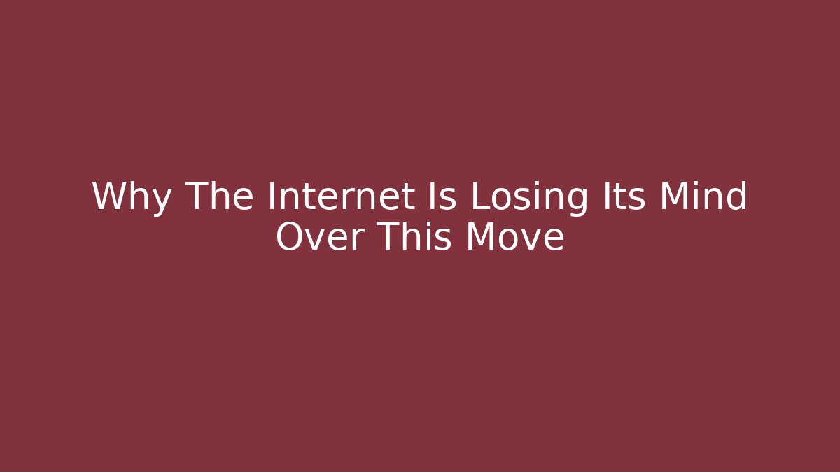 Why The Internet Is Losing Its Mind Over This Move