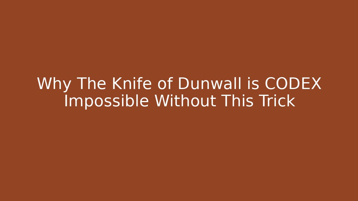 Why The Knife of Dunwall is CODEX Impossible Without This Trick