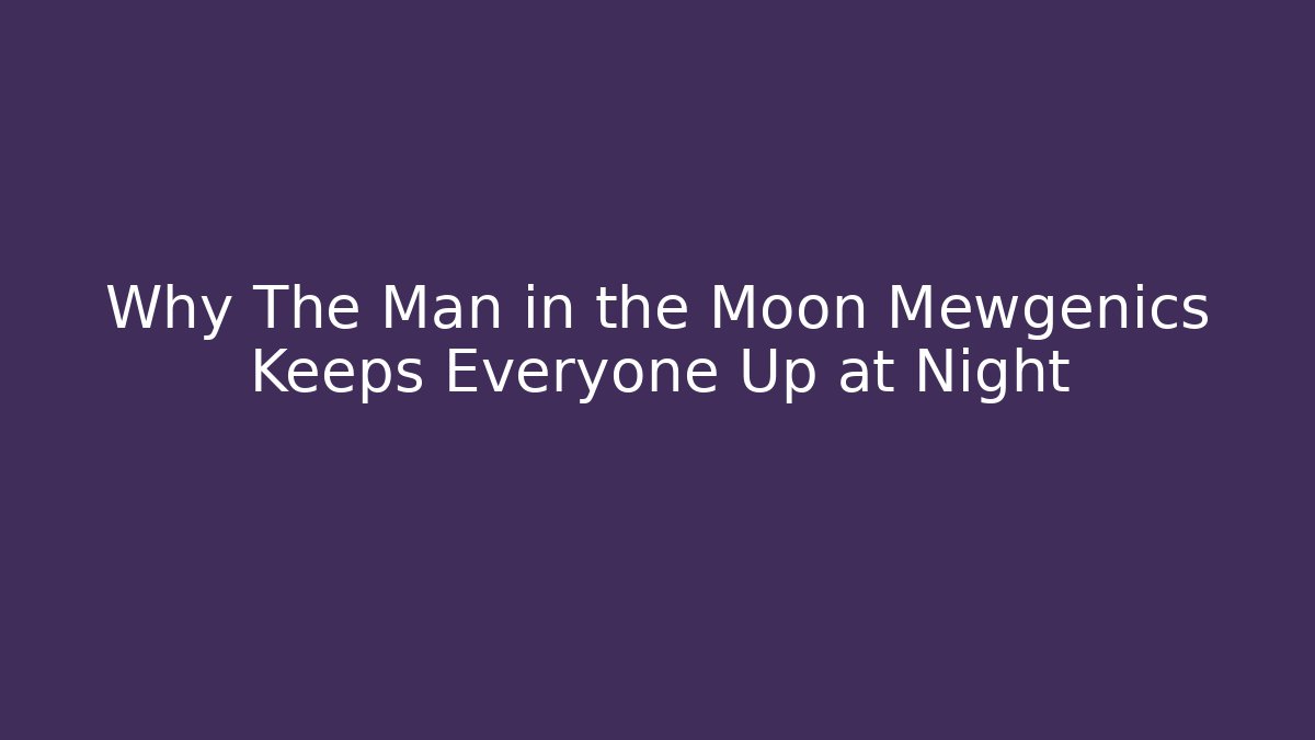 Why The Man in the Moon Mewgenics Keeps Everyone Up at Night