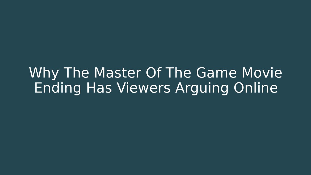 Why The Master Of The Game Movie Ending Has Viewers Arguing Online