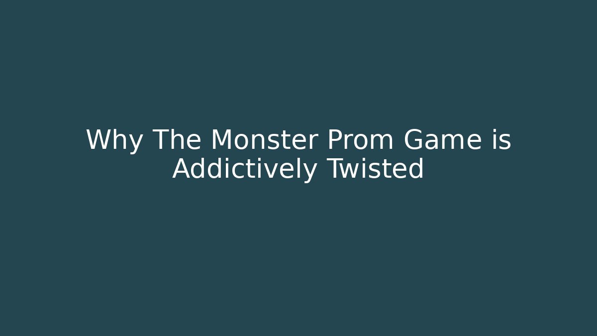 Why The Monster Prom Game is Addictively Twisted