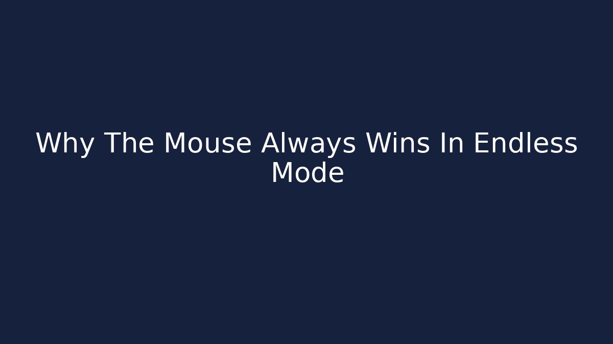 Why The Mouse Always Wins In Endless Mode