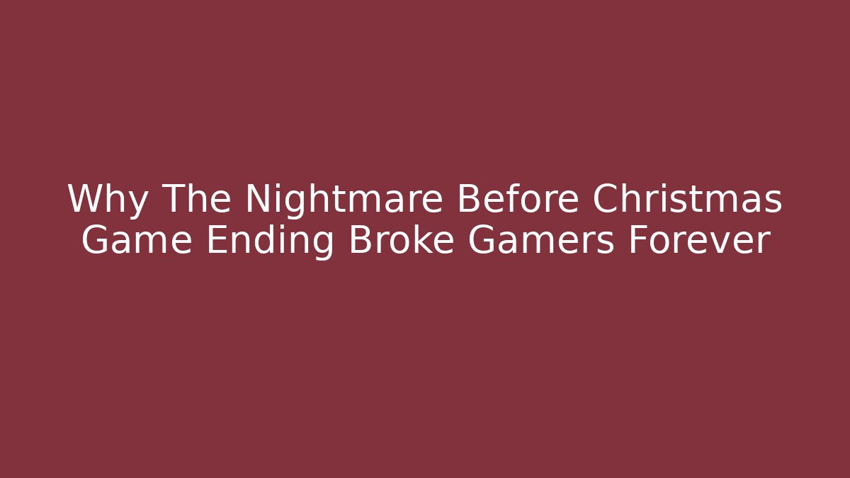 Why The Nightmare Before Christmas Game Ending Broke Gamers Forever - Celivion