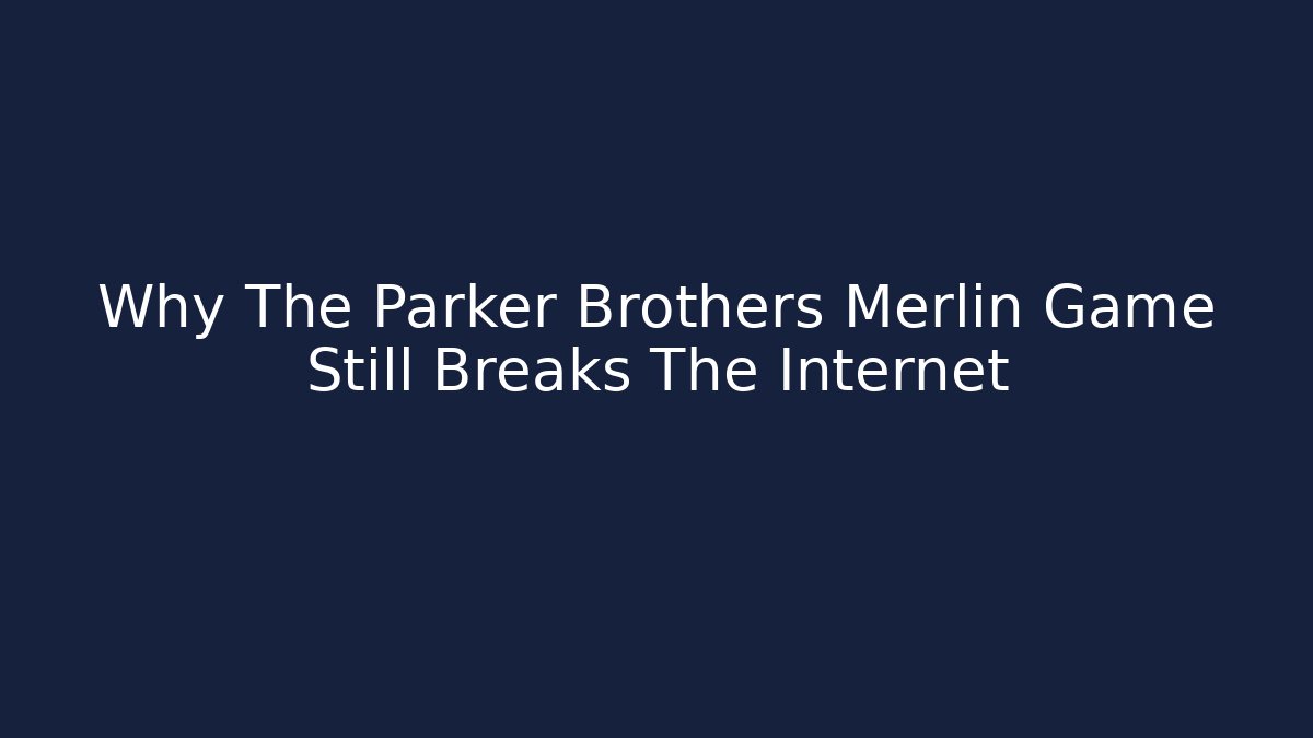 Why The Parker Brothers Merlin Game Still Breaks The Internet
