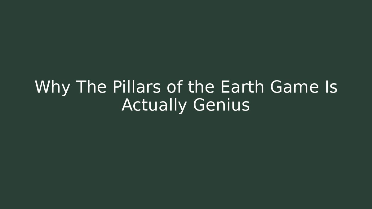 Why The Pillars of the Earth Game Is Actually Genius