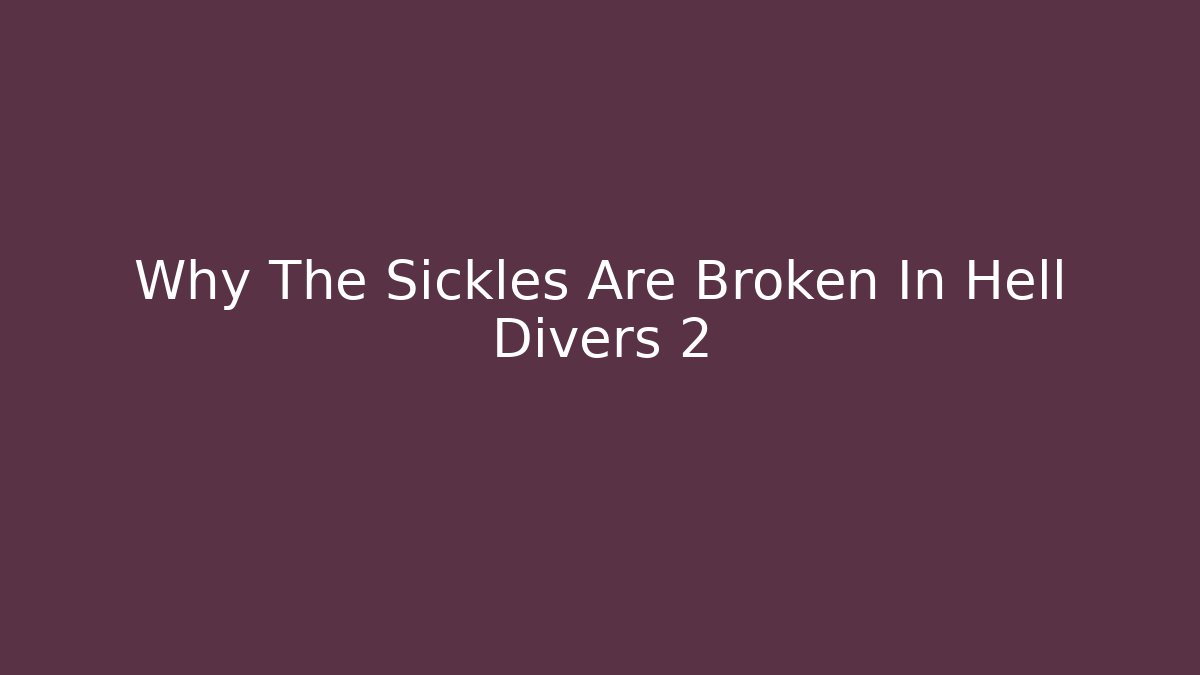 Why The Sickles Are Broken In Hell Divers 2