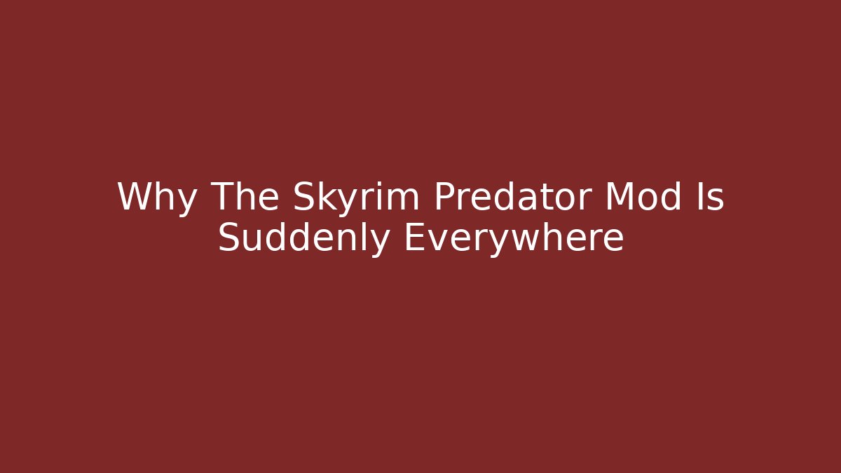 Why The Skyrim Predator Mod Is Suddenly Everywhere