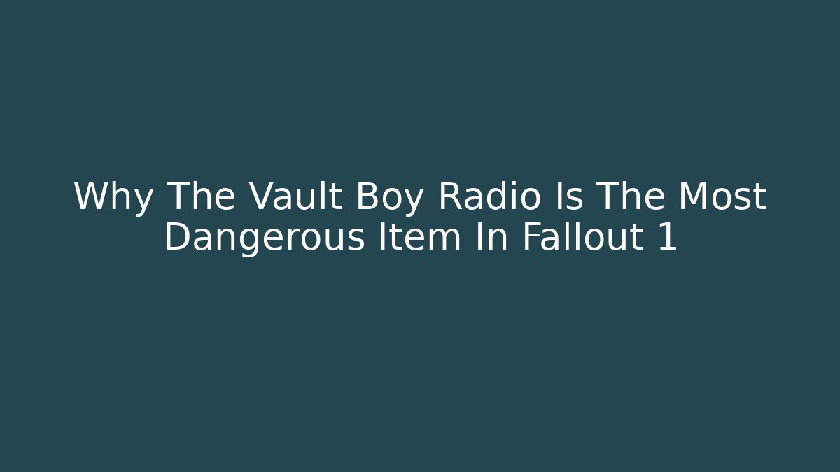 Why The Vault Boy Radio Is The Most Dangerous Item In Fallout 1