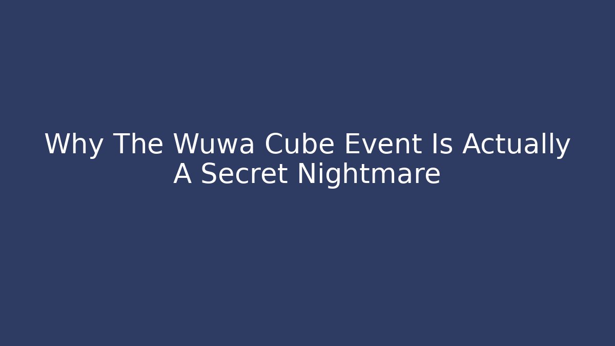 Why The Wuwa Cube Event Is Actually A Secret Nightmare