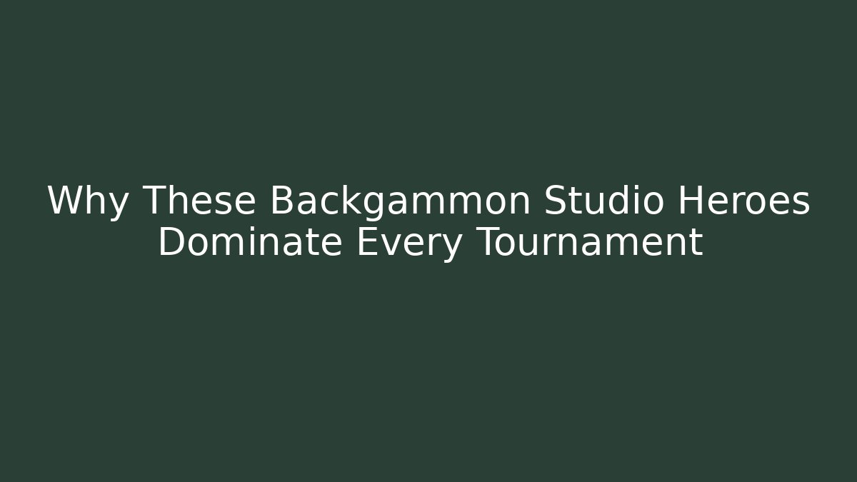 Why These Backgammon Studio Heroes Dominate Every Tournament
