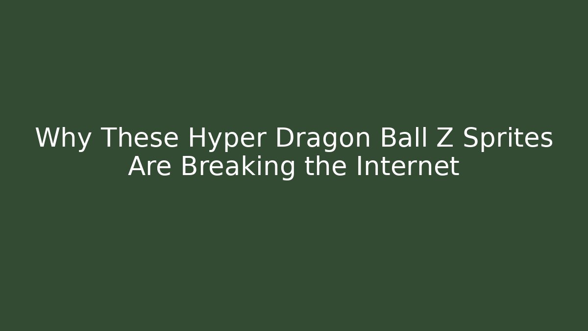 Why These Hyper Dragon Ball Z Sprites Are Breaking the Internet