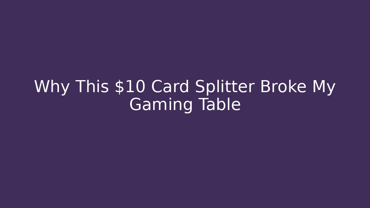 Why This $10 Card Splitter Broke My Gaming Table
