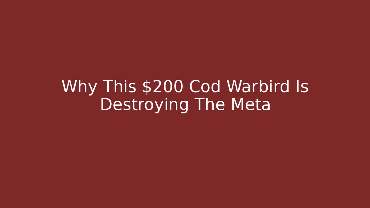 Why This $200 Cod Warbird Is Destroying The Meta