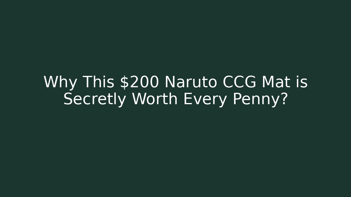 Why This $200 Naruto CCG Mat is Secretly Worth Every Penny?