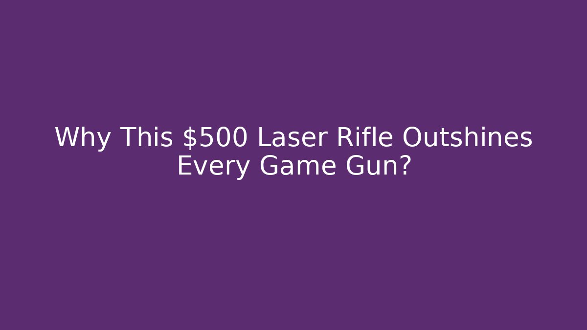 Why This $500 Laser Rifle Outshines Every Game Gun?