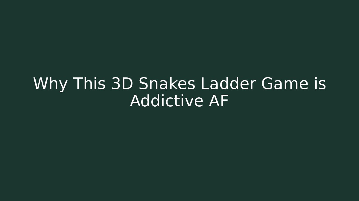 Why This 3D Snakes Ladder Game is Addictive AF
