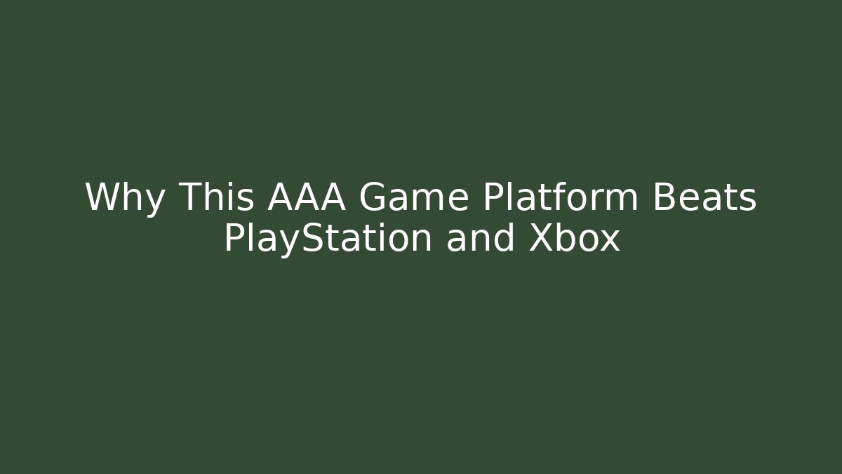 Why This AAA Game Platform Beats PlayStation and Xbox