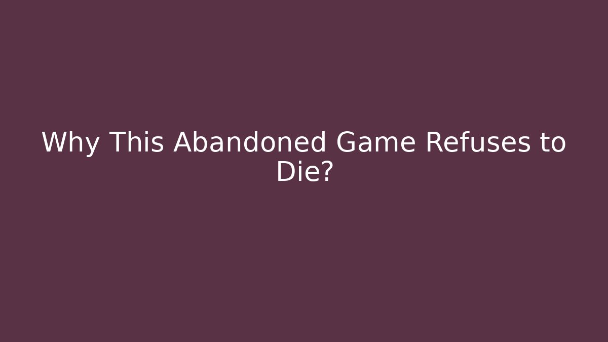 Why This Abandoned Game Refuses to Die?
