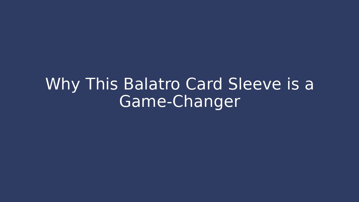 Why This Balatro Card Sleeve is a Game-Changer