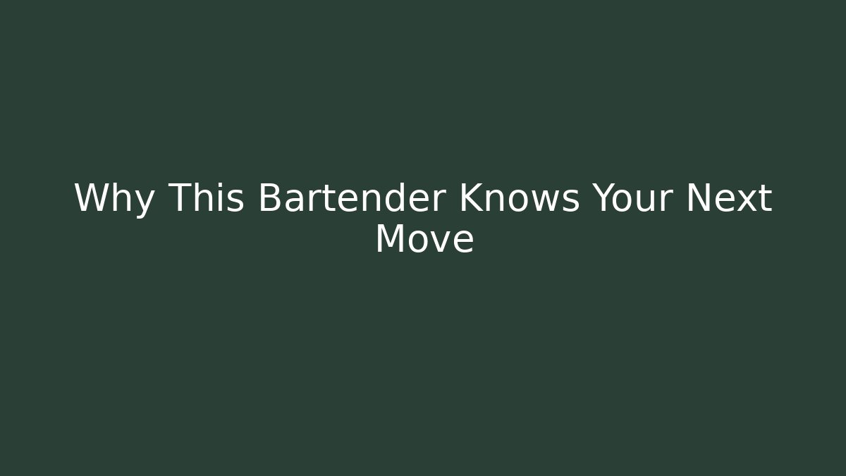 Why This Bartender Knows Your Next Move