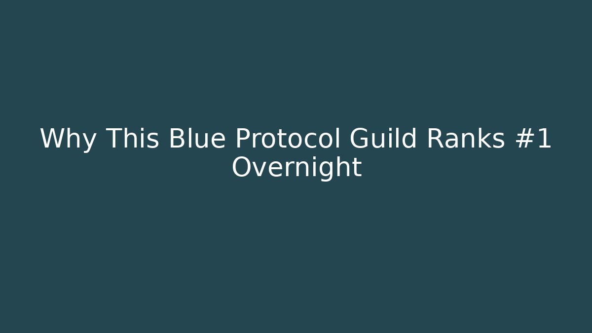 Why This Blue Protocol Guild Ranks #1 Overnight