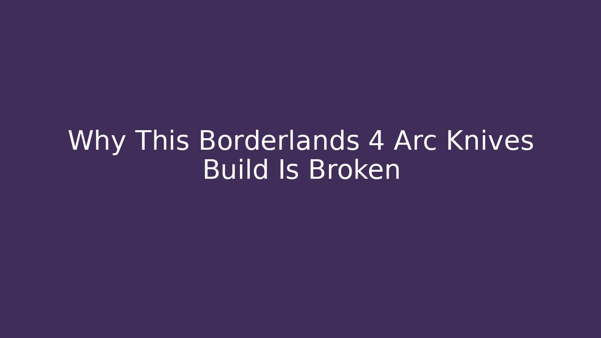 Why This Borderlands 4 Arc Knives Build Is Broken