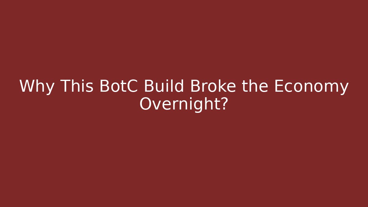Why This BotC Build Broke the Economy Overnight?