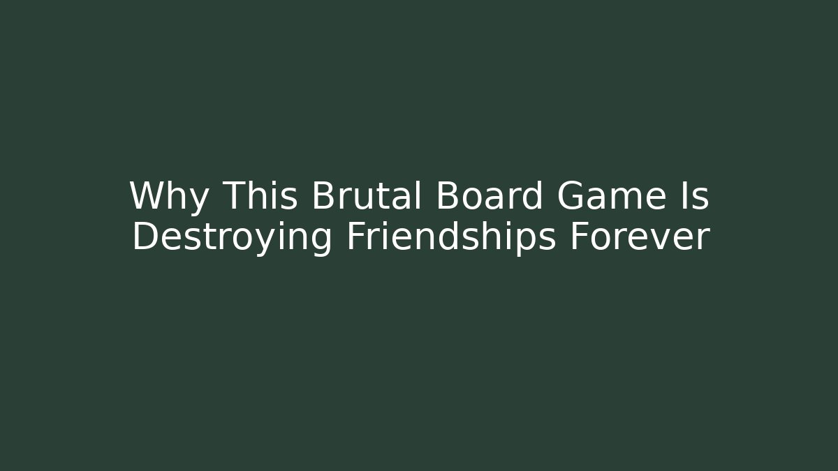 Why This Brutal Board Game Is Destroying Friendships Forever