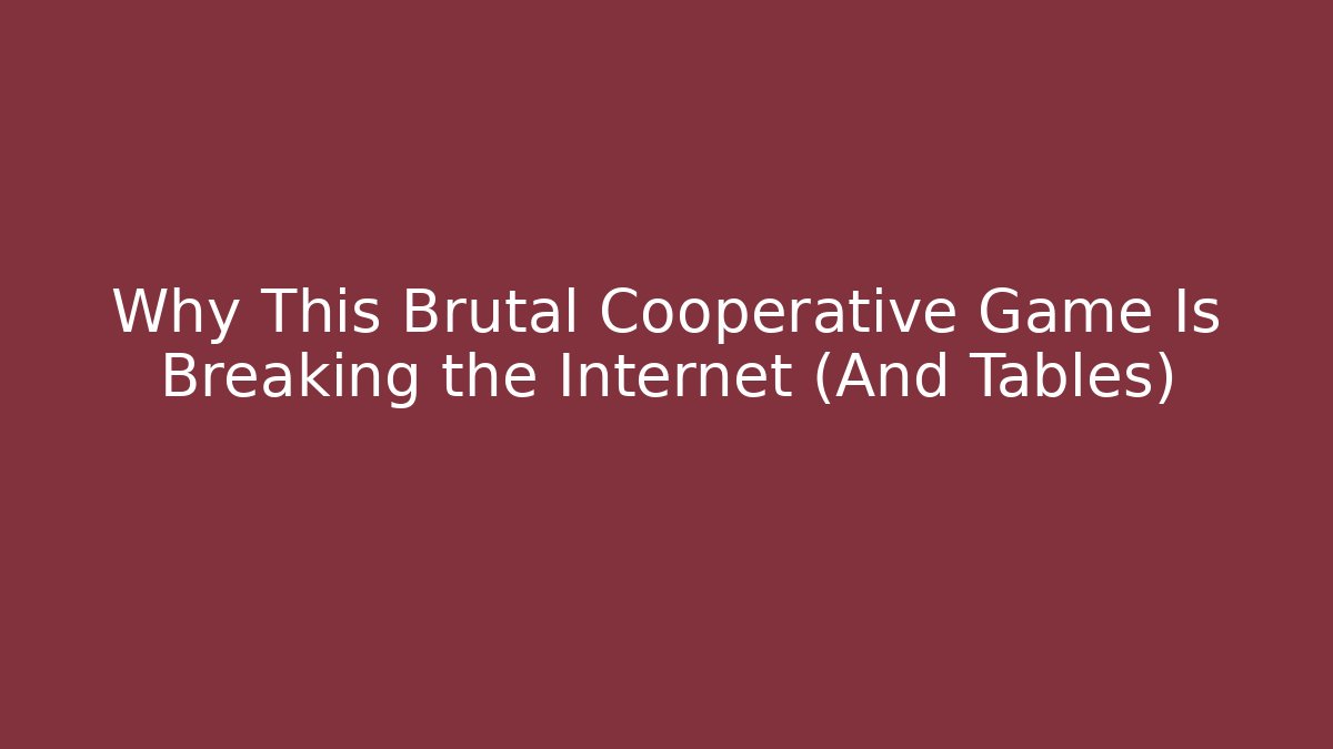 Why This Brutal Cooperative Game Is Breaking the Internet (And Tables)