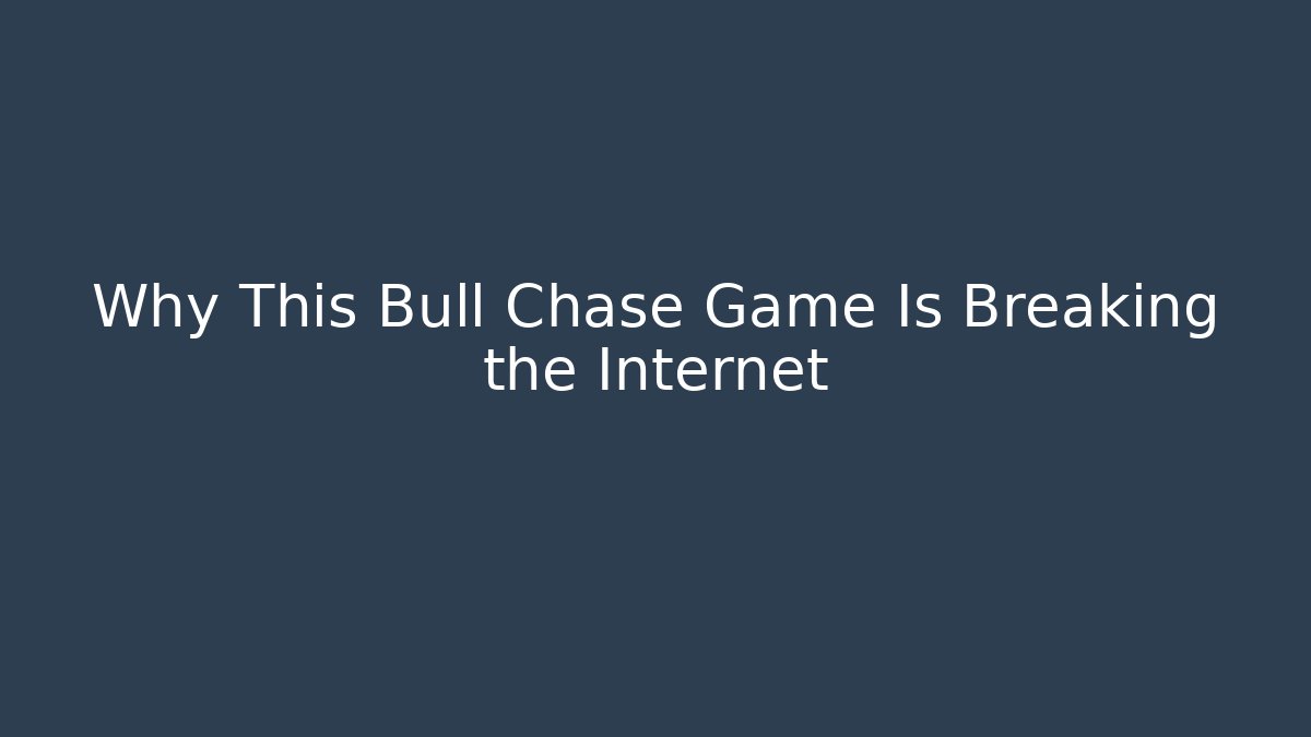Why This Bull Chase Game Is Breaking the Internet
