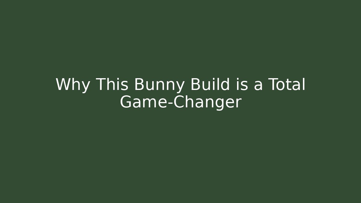 Why This Bunny Build is a Total Game-Changer - Celivion