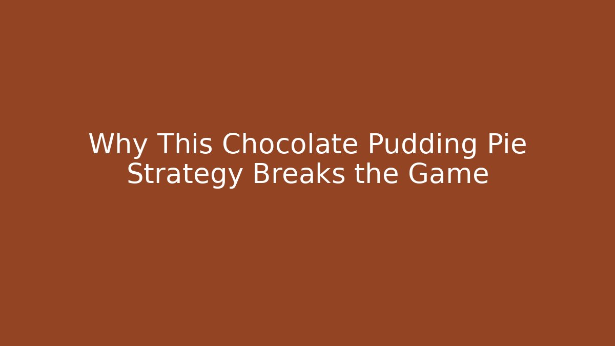 Why This Chocolate Pudding Pie Strategy Breaks the Game