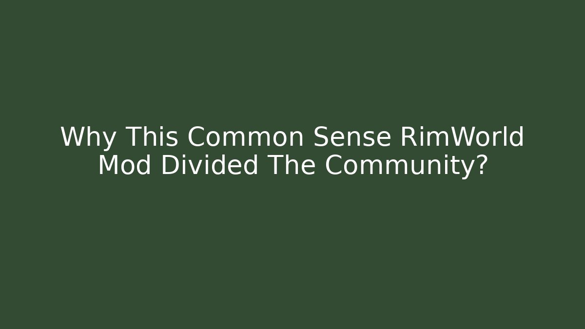 Why This Common Sense RimWorld Mod Divided The Community?