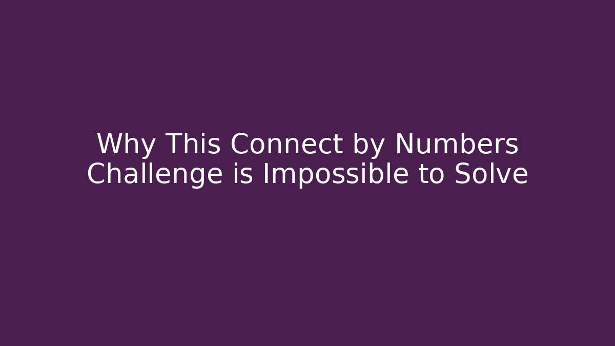 Why This Connect by Numbers Challenge is Impossible to Solve