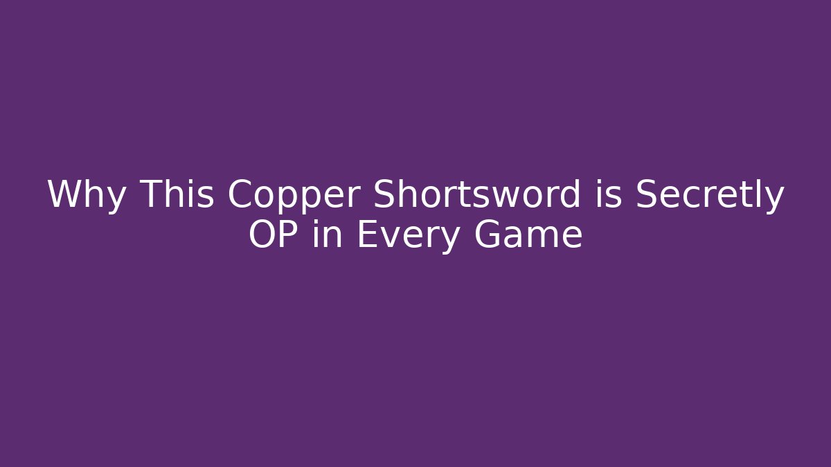 Why This Copper Shortsword is Secretly OP in Every Game