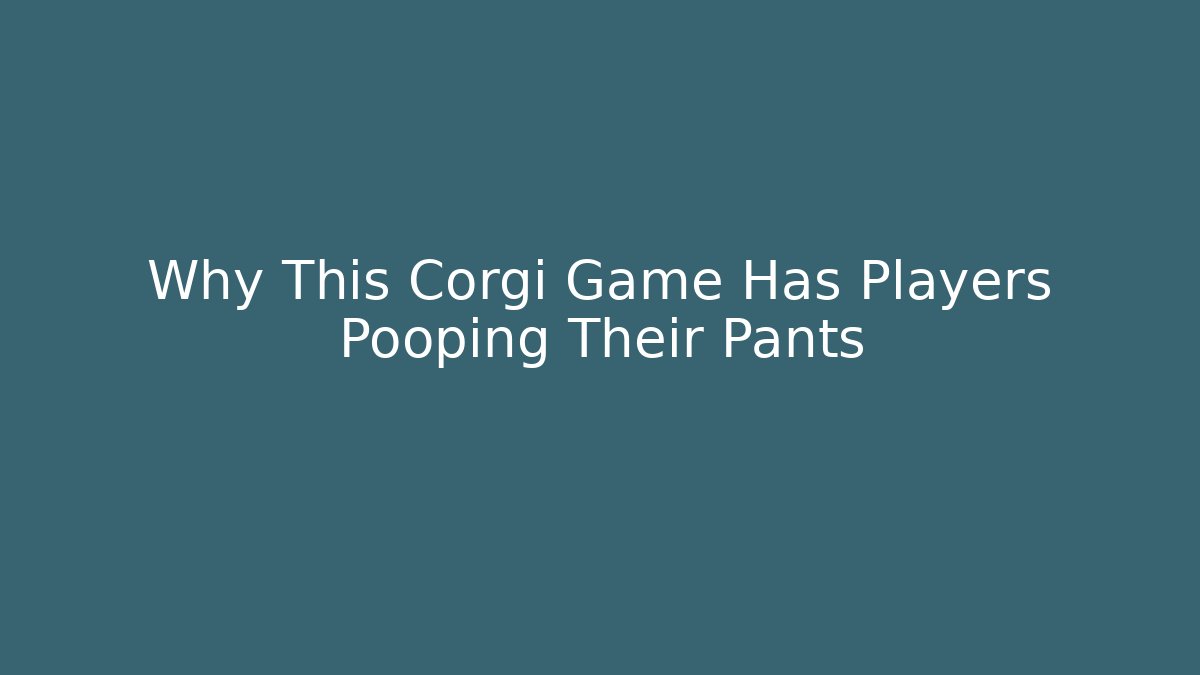 Why This Corgi Game Has Players Pooping Their Pants