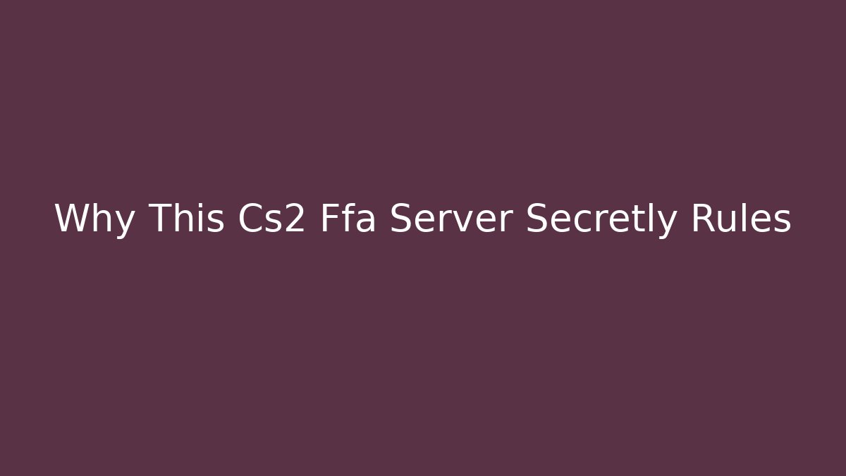 Why This Cs2 Ffa Server Secretly Rules