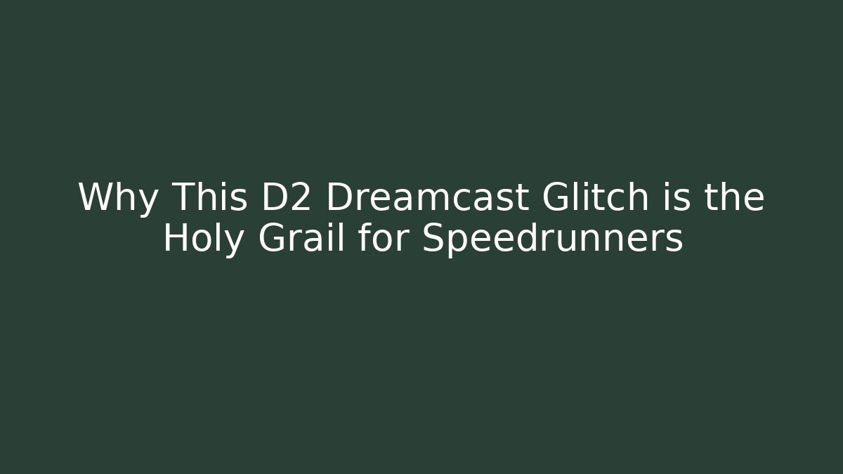 Why This D2 Dreamcast Glitch is the Holy Grail for Speedrunners