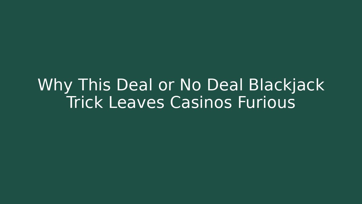 Why This Deal or No Deal Blackjack Trick Leaves Casinos Furious