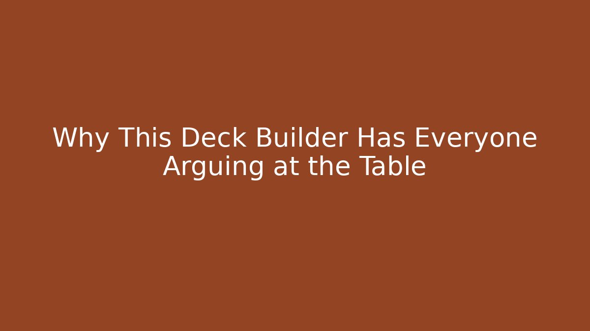 Why This Deck Builder Has Everyone Arguing at the Table
