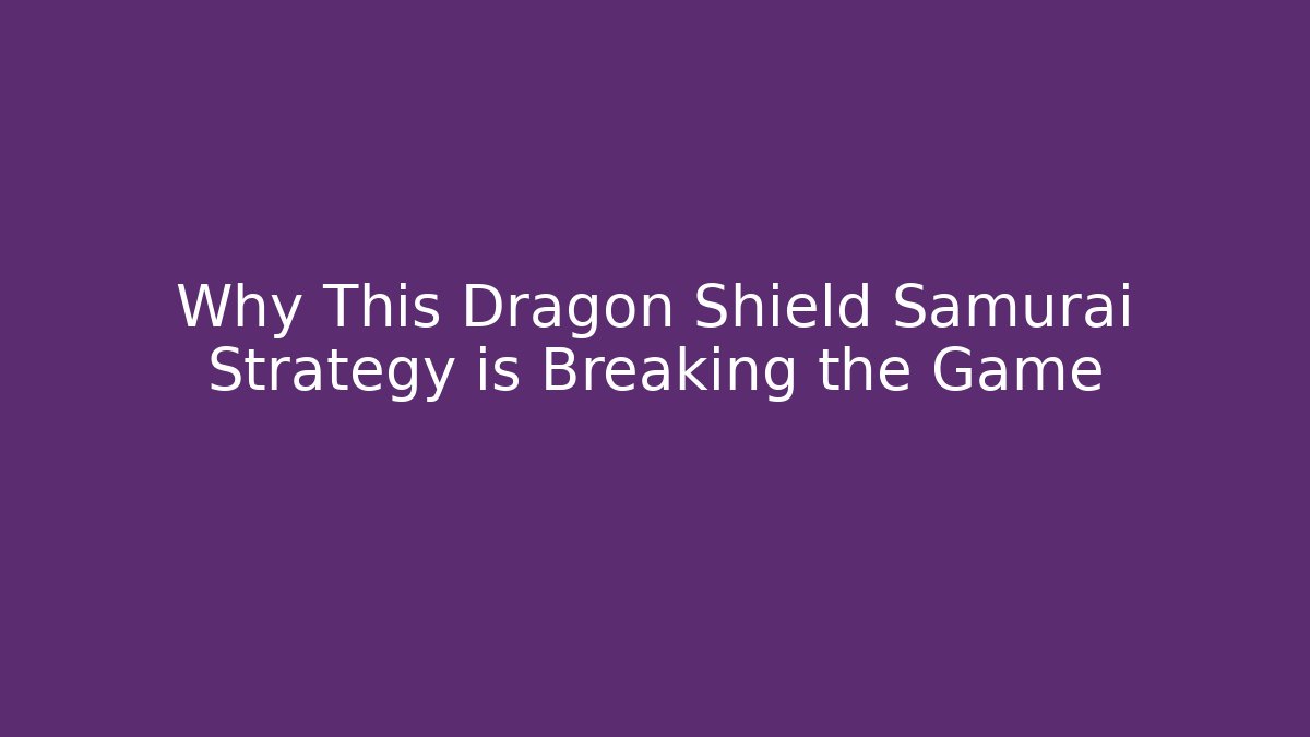 Why This Dragon Shield Samurai Strategy is Breaking the Game - Celivion