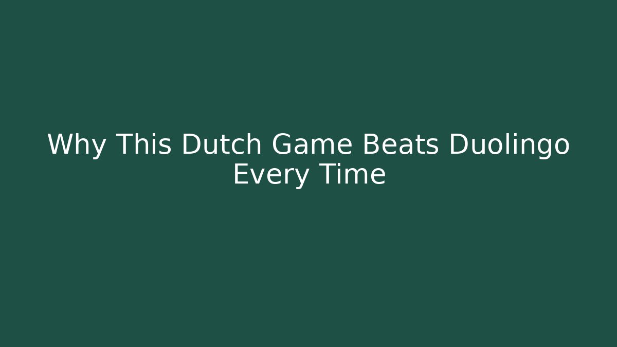Why This Dutch Game Beats Duolingo Every Time - Celivion