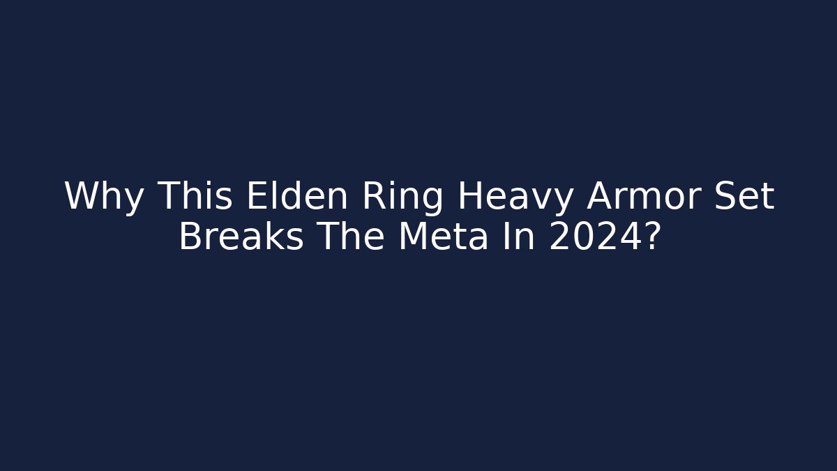 Why This Elden Ring Heavy Armor Set Breaks The Meta In 2024?