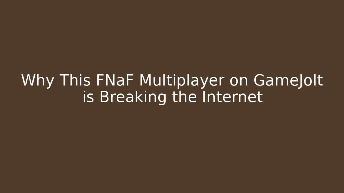 Why This FNaF Multiplayer on GameJolt is Breaking the Internet
